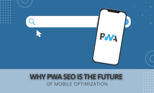 Why PWA SEO is the Future of Mobile Optimization