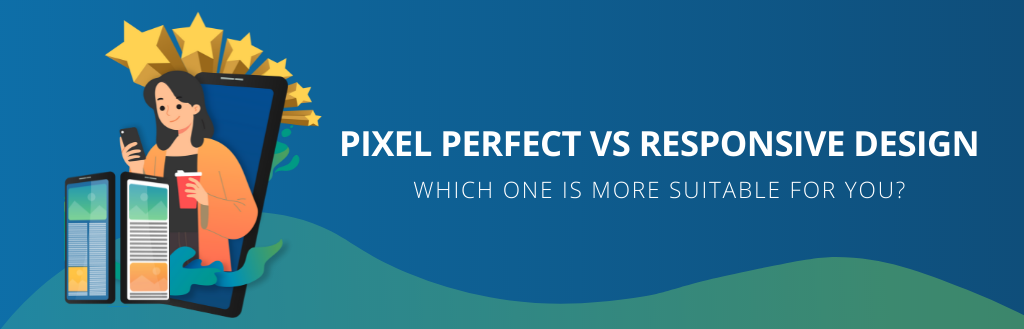 Pixel perfect vs responsive design, which one is more suitable for a digital publisher?