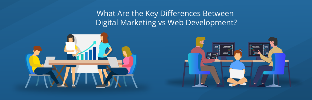 What Are the Key Differences Between Digital Marketing vs Web Development?