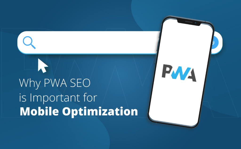Why PWA SEO is important for mobile optimization